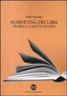 Fabio Severino - Marketing dei libri. Teorie e casi di studio
