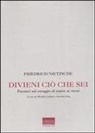 Friedrich Nietzsche, Mirella Carbone, Joachim Jung - Divieni ciò che sei. Pensieri sul coraggio di essere se stessi