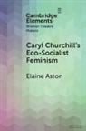 Elaine Aston - Caryl Churchill's Eco-Socialist Feminism