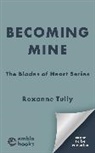 Roxanne Tully - Becoming Mine