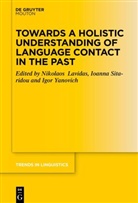 Nikolaos Lavidas, Ioanna Sitaridou, Igor Yanovich - Towards a Holistic Understanding of Language Contact in the Past