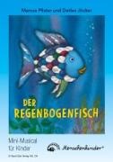Detlev Jöcker, Marcus Pfister - Der Regenbogenfisch Mini-Musical für Kinder von Marcus Pfister und Detlev Jöcker. Neuausgabe im DIN A4 Format mit Spiralbindung, Liedern, Spielhandlungen, Regieanweisungen, Dekorations- und Kostümvorschlägen und Instrumentalbegleitungen