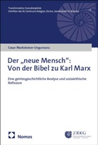 Cezar Marksteiner-Ungureanu - Der "neue Mensch": Von der Bibel zu Karl Marx