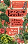 Kate Brown - Tiny Gardens Everywhere
