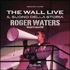 Bruno Marzi - The Wall live. Il suono della storia. Roger Waters. Berlino 21 luglio 1990