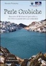 Alessio Pezzotta - Perle orobiche. Raccolta di 80 itinerari per salire a tutti i laghi delle Orobie