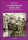 Urbano Cavina - La telegrafia senza fili e il suo sviluppo in Italia (1895-1914)