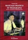 Claudio Tata - Manuale pratico di telegrafia. Teorie e tecniche di manipolazione