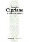 Domenico Cipriano - Il centro del mondo