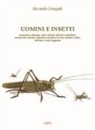 Riccardo Groppali - Uomini e insetti. Pericolosi e dannosi, utili e alleati, allevati e introdotti, minacciati e salvati, indicatori, fornitori di cibo, farmaci e altro, nell'arte e nelle leggende