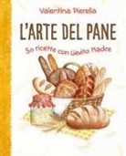 Valentina Pierella - L' arte del pane. 50 ricette con lievito madre