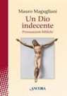 Mauro Magugliani - Un Dio indecente. Provocazioni bibliche