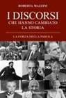 Roberta Mazzini - I discorsi che hanno cambiato la storia. La forza della parola