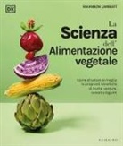 Rhiannon Lambert - La scienza dell'alimentazione vegetale. Come sfruttare al meglio le proprietà benefiche di frutta, verdura, cereali e legumi