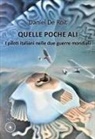 Daniel de Roit - Quelle poche ali. I piloti italiani nelle due guerre mondiali