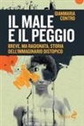 Gianmaria Contro - Il male e il peggio. Breve, ma ragionata, storia dell'immaginario distopico