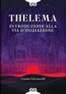 Cosimo Salvatorelli - Thelema. Introduzione alla via d'iniziazione
