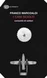 Franco Marcoaldi - I cani sciolti. Comunità di solitari
