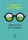 David Hockney - I miei occhi sul mondo