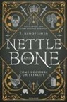 Kingfisher T. - Nettle and Bone. Come uccidere un principe