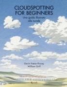 William Grill, Gavin Pretor-Pinney - Cloudspotting for beginners. Una guida illustrata alle nuvole