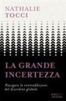 Nathalie Tocci - La grande incertezza. Navigare le contraddizioni del disordine globale