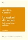 Agostino Carrino - Le ragioni di Creonte. Sul moralismo politico