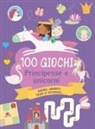 100 giochi. Principesse e unicorni
