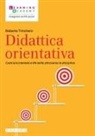 Roberto Trinchero - Didattica orientativa. Costruire interessi e life skills attraverso le discipline