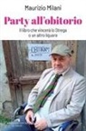 Maurizio Milani - Party all'obitorio. Il libro che vincerà lo Strega o un altro liquore