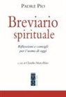 Pio Da Pietrelcina (San), Claudio Marcellino - Breviario spirituale. Riflessioni e consigli per l'uomo di oggi