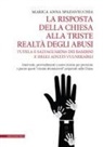 Marica Anna Spadavecchia - La risposta della Chiesa alla triste realtà degli abusi. Tutela e salvaguardia dei bambini e degli adulti vulnerabili. Interventi, provvedimenti e nuove norme per prevenire e punire questi 'crimini abominevoli' perpetrati nella Chiesa