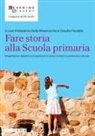 Massimo Della Misericordia, Claudia Fredella - Fare storia alla Scuola primaria. Progettazione didattica ed esperienze tra storia, territorio e patrimonio culturale
