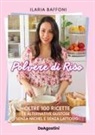 Ilaria Baffoni - Polvere di riso. Oltre 100 ricette e alternative gustose senza nichel e senza lattosio