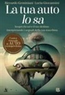 Riccardo Geminiani, Luca Giovannini - La tua auto lo sa. Scopri chi sei e il tuo destino interpretando i segnali della tua macchina