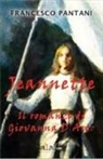 Francesco Pantani - Jeannette. Il romanzo di giovanna d'arco