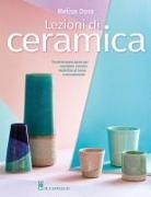 Melisa Dora - Lezioni di ceramica. Tecniche passo passo per vasellame colorato modellato al tornio e manualmente