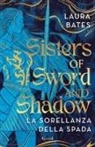 Bates Laura - Sisters of Sword and Shadow. La sorellanza della spada