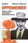 Kai Bird, Martin J. Sherwin - Oppenheimer. Trionfo e caduta dell'inventore della bomba atomica