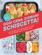 La cucina salutare - Oggi cena, domani schiscetta! Il ricettario che trasforma la cena in un pranzo per il giorno dopo