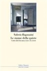 Valerio Ragazzini - Le stanze della quiete. Scritti sulla letteratura, l'arte e la società