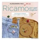 Alessandra Noli - Ricamo per ogni stagione. 20 progetti completi e tanti modelli a cui ispirarsi