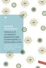 Keisuke (Shoukei) Matsumoto, Simone Antonello - Manuale di un monaco buddhista per sconfiggere la paura degli altri. Tecniche per vivere meglio senza consumare la propria anima