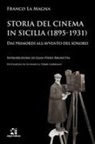 Franco La Magna - Storia del cinema in Sicilia (1895-1931). Dai primordi all'avvento del sonoro