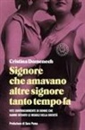 Cristina Domenech - Signore che amavano altre signore tanto tempo fa. Vite controcorrente di donne che hanno sfidato le regole della società