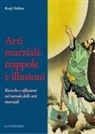 Kenji Tokitsu - Arti marziali: trappole e illusioni. Ricerche e riflessioni sul metodo delle arti marziali