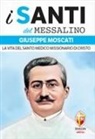 Valerio Lessi - Giuseppe Moscati. La vita del santo medico missionario di Cristo