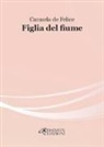 Carmela De Felice - Figlia del fiume
