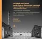 Erminia Attaianese, Giuliano Galluccio, Marina Rigillo, Sergio Russo Ermolli - Strategie Tailor-made per il governo dei processi complessi. Approcci digitali per interventi sostenibili di trasformazione urbana. Ediz. italiana e inglese