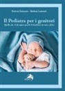 Barbara Laurenzi, Patricia Semeraro - Il pediatra per i genitori. Quello che c'è da sapere perché il bambino sia sano e felice